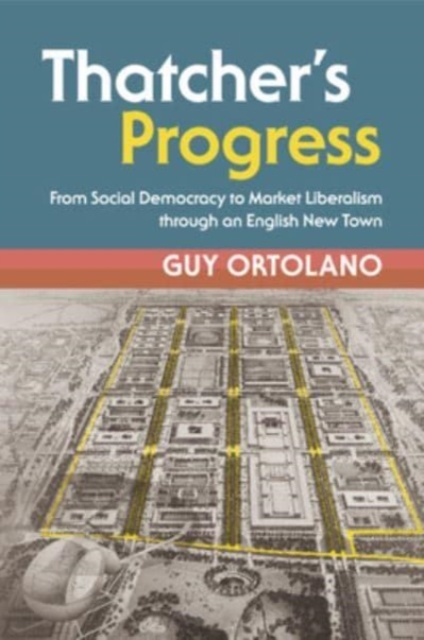 Thatcher's Progress : From Social Democracy to Market Liberalism through an English New Town, Paperback / softback Book