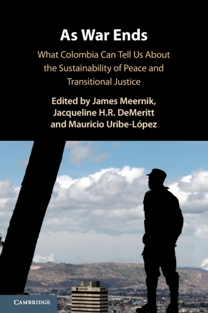 As War Ends : What Colombia Can Tell Us About the Sustainability of Peace and Transitional Justice, Paperback / softback Book