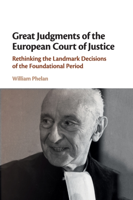 Great Judgments of the European Court of Justice : Rethinking the Landmark Decisions of the Foundational Period, Paperback / softback Book