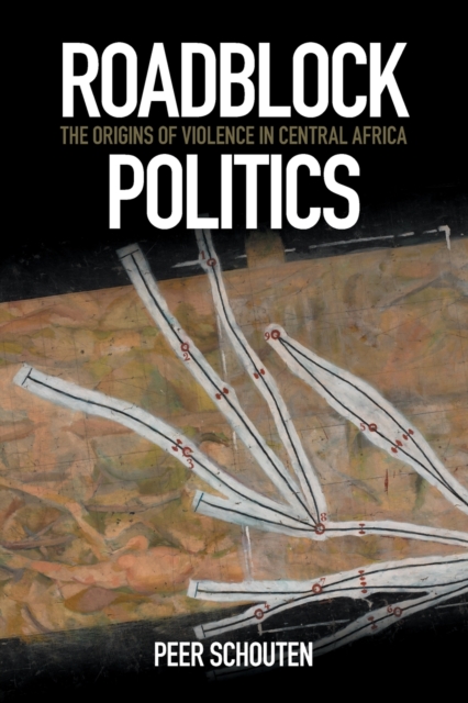 Roadblock Politics : The Origins of Violence in Central Africa, Paperback / softback Book