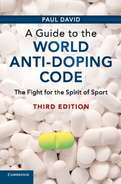 A Guide to the World Anti-Doping Code : The Fight for the Spirit of Sport, Paperback / softback Book