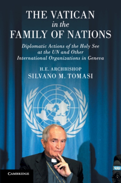 The Vatican in the Family of Nations : Diplomatic Actions of the Holy See at the UN and Other International Organizations in Geneva, Paperback / softback Book