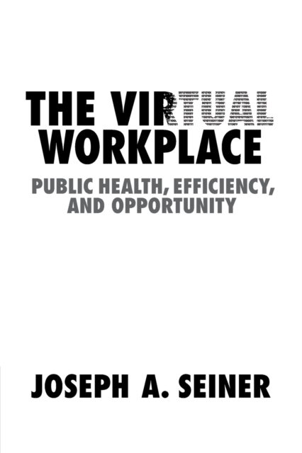 The Virtual Workplace : Public Health, Efficiency, and Opportunity, Paperback / softback Book