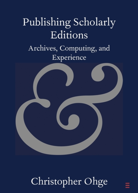 Publishing Scholarly Editions : Archives, Computing, and Experience, Paperback / softback Book