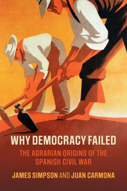 Why Democracy Failed : The Agrarian Origins of the Spanish Civil War, Paperback / softback Book
