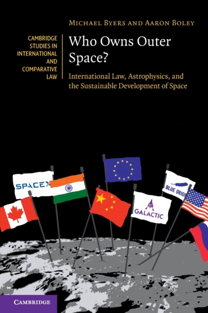 Who Owns Outer Space? : International Law, Astrophysics, and the Sustainable Development of Space, Paperback / softback Book