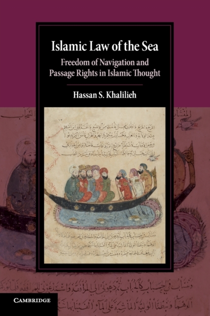 Islamic Law of the Sea : Freedom of Navigation and Passage Rights in Islamic Thought, Paperback / softback Book