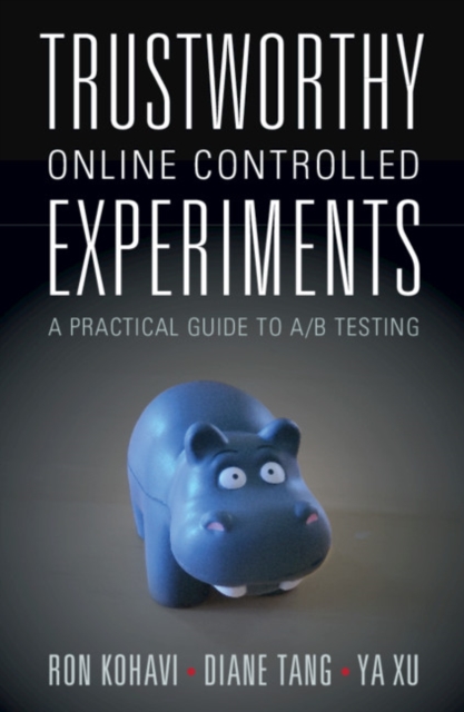 Trustworthy Online Controlled Experiments : A Practical Guide to A/B Testing, Paperback / softback Book