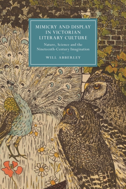 Mimicry and Display in Victorian Literary Culture : Nature, Science and the Nineteenth-Century Imagination, Paperback / softback Book