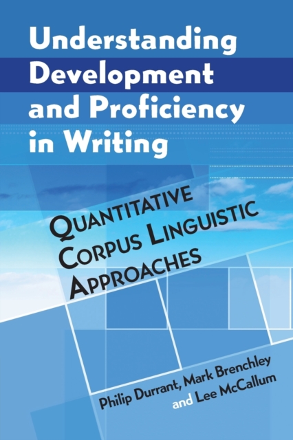 Understanding Development and Proficiency in Writing : Quantitative Corpus Linguistic Approaches, Paperback / softback Book