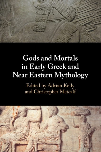 Gods and Mortals in Early Greek and Near Eastern Mythology, Paperback / softback Book