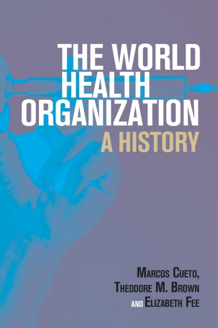 The World Health Organization : A History, Paperback / softback Book
