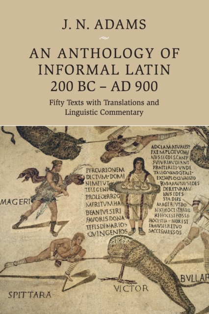 An Anthology of Informal Latin, 200 BC-AD 900 : Fifty Texts with Translations and Linguistic Commentary, Paperback / softback Book