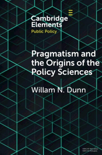 Pragmatism and the Origins of the Policy Sciences : Rediscovering Lasswell and the Chicago School, Paperback / softback Book