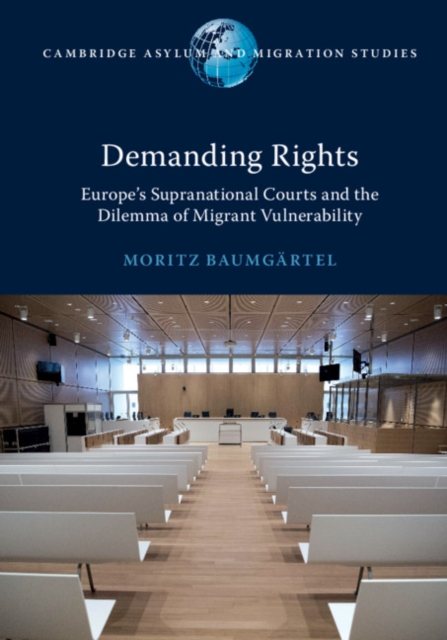 Demanding Rights : Europe's Supranational Courts and the Dilemma of Migrant Vulnerability, Paperback / softback Book