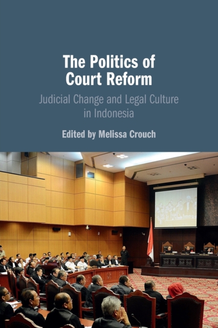 The Politics of Court Reform : Judicial Change and Legal Culture in Indonesia, Paperback / softback Book