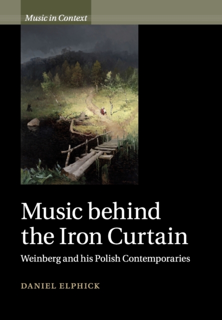 Music behind the Iron Curtain : Weinberg and his Polish Contemporaries, Paperback / softback Book