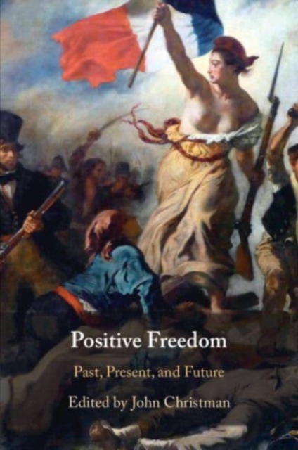 Positive Freedom : Past, Present, and Future, Paperback / softback Book