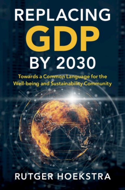 Replacing GDP by 2030 : Towards a Common Language for the Well-being and Sustainability Community, Paperback / softback Book