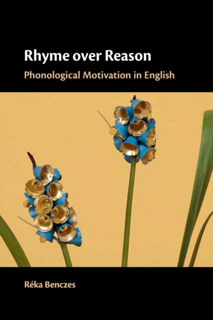 Rhyme over Reason : Phonological Motivation in English, Paperback / softback Book