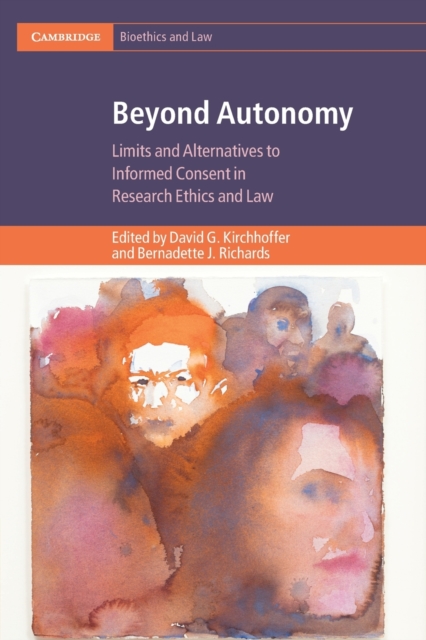 Beyond Autonomy : Limits and Alternatives to Informed Consent in Research Ethics and Law, Paperback / softback Book