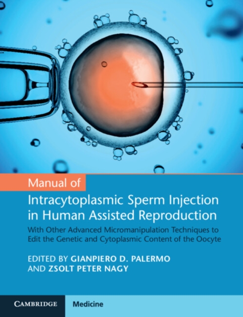 Manual of Intracytoplasmic Sperm Injection in Human Assisted Reproduction : With Other Advanced Micromanipulation Techniques to Edit the Genetic and Cytoplasmic Content of the Oocyte, Paperback / softback Book