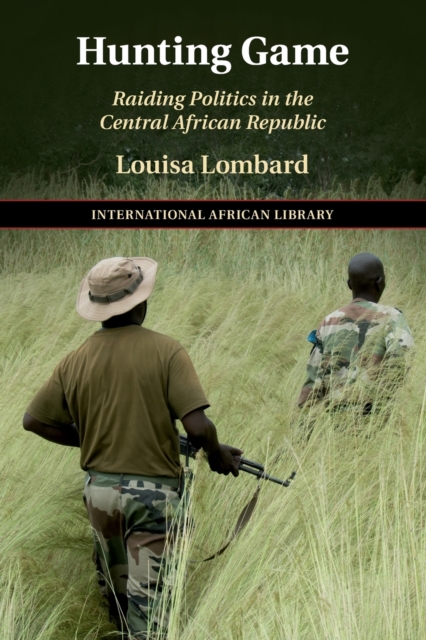 Hunting Game : Raiding Politics in the Central African Republic, Paperback / softback Book