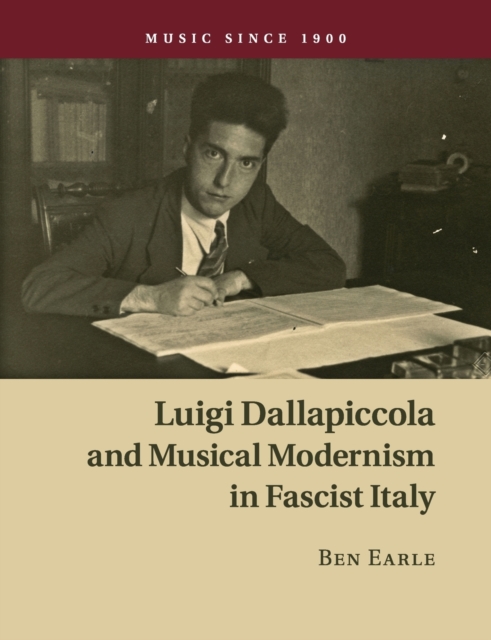 Luigi Dallapiccola and Musical Modernism in Fascist Italy, Paperback / softback Book