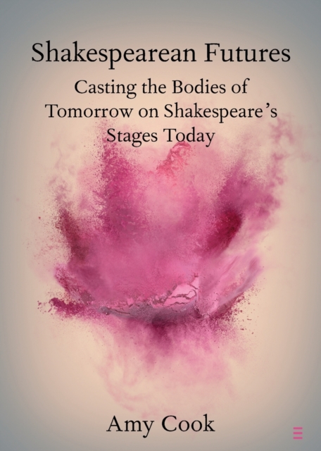 Shakespearean Futures : Casting the Bodies of Tomorrow on Shakespeare's Stages Today, Paperback / softback Book