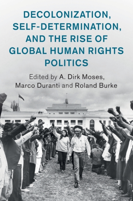 Decolonization, Self-Determination, and the Rise of Global Human Rights Politics, Paperback / softback Book
