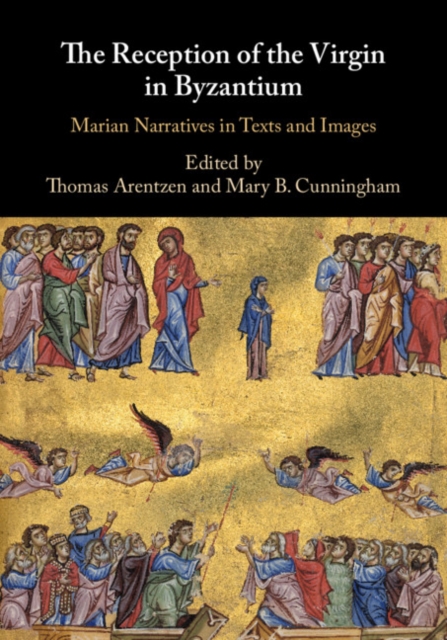 Reception of the Virgin in Byzantium : Marian Narratives in Texts and Images, EPUB eBook