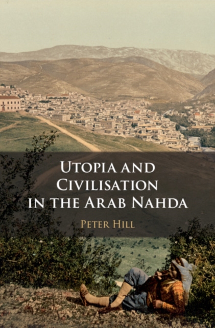 Utopia and Civilisation in the Arab Nahda, PDF eBook