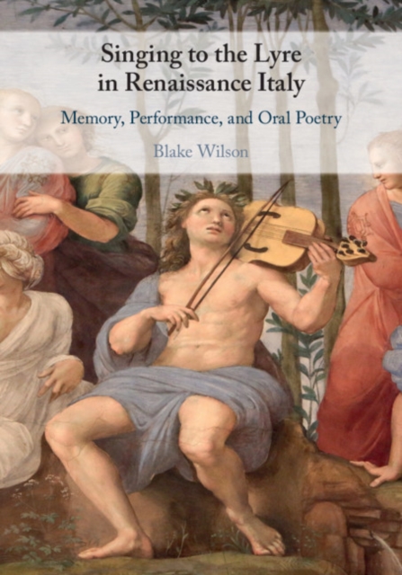 Singing to the Lyre in Renaissance Italy : Memory, Performance, and Oral Poetry, PDF eBook