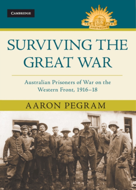 Surviving the Great War : Australian Prisoners of War on the Western Front 1916-18, PDF eBook