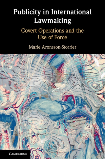 Publicity in International Lawmaking : Covert Operations and the Use of Force, PDF eBook