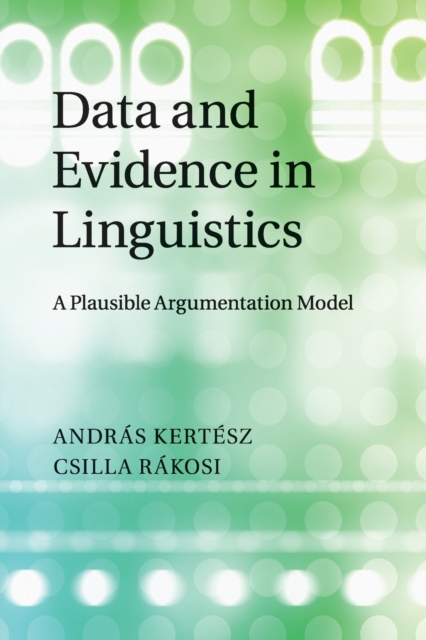 Data and Evidence in Linguistics : A Plausible Argumentation Model, Paperback / softback Book