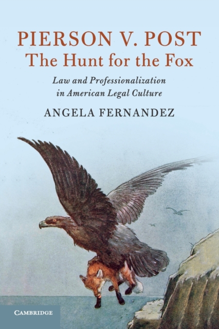Pierson v. Post, The Hunt for the Fox : Law and Professionalization in American Legal Culture, Paperback / softback Book