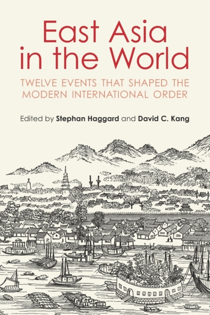 East Asia in the World : Twelve Events that Shaped the Modern International Order, Paperback / softback Book