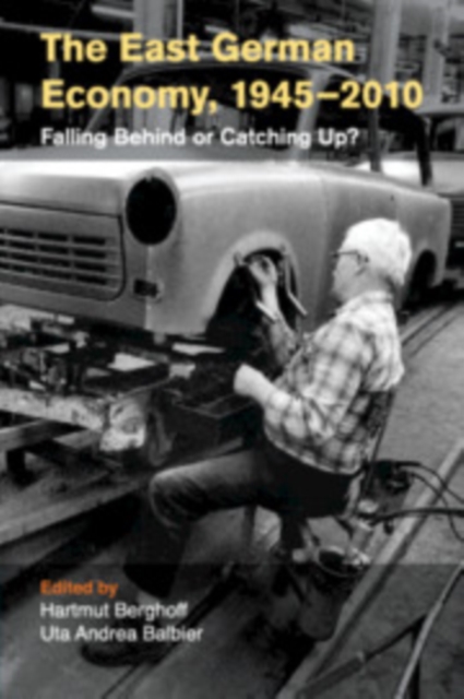 The East German Economy, 1945-2010 : Falling Behind or Catching Up?, Paperback / softback Book