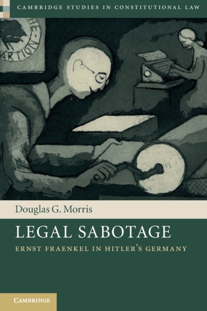 Legal Sabotage : Ernst Fraenkel in Hitler's Germany, Paperback / softback Book