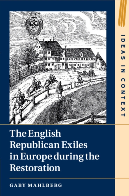 The English Republican Exiles in Europe during the Restoration, Paperback / softback Book
