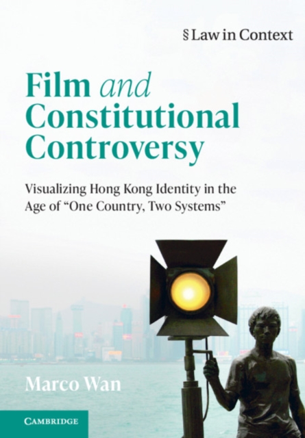 Film and Constitutional Controversy : Visualizing Hong Kong Identity in the Age of 'One Country, Two Systems', Paperback / softback Book