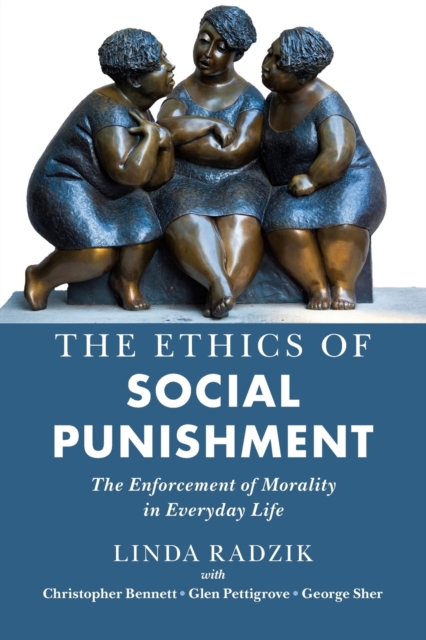 The Ethics of Social Punishment : The Enforcement of Morality in Everyday Life, Paperback / softback Book