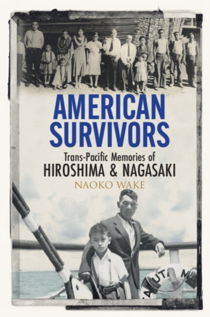American Survivors : Trans-Pacific Memories of Hiroshima and Nagasaki, Paperback / softback Book