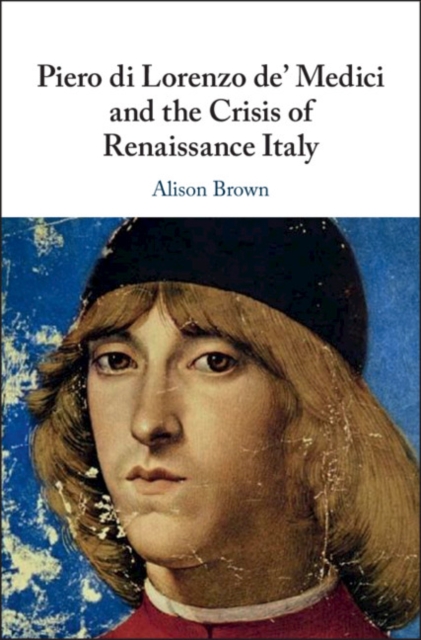 Piero di Lorenzo de' Medici and the Crisis of Renaissance Italy, EPUB eBook