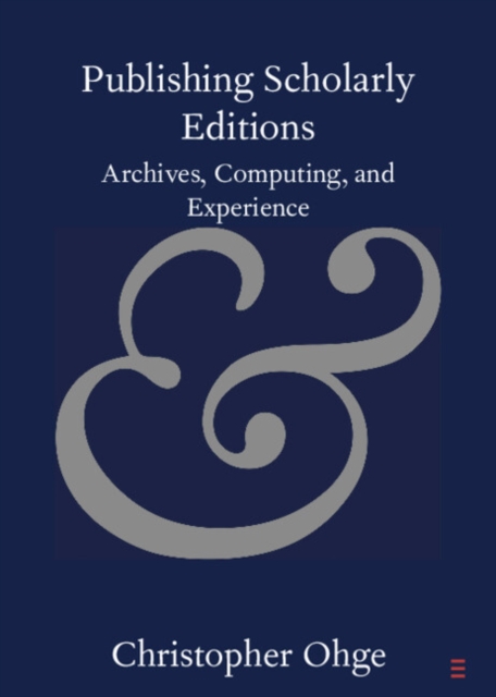 Publishing Scholarly Editions : Archives, Computing, and Experience, PDF eBook