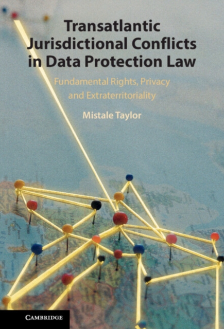 Transatlantic Jurisdictional Conflicts in Data Protection Law : Fundamental Rights, Privacy and Extraterritoriality, EPUB eBook