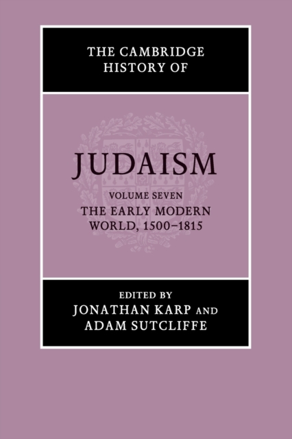 The Cambridge History of Judaism: Volume 7, The Early Modern World, 1500-1815, Paperback / softback Book
