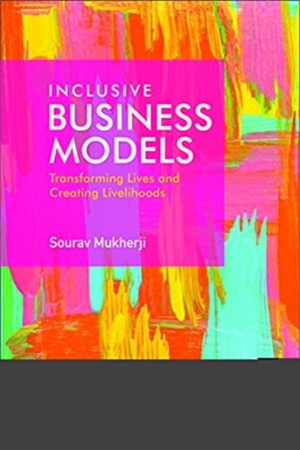 Inclusive Business Models : Transforming Lives and Creating Livelihoods, Paperback / softback Book