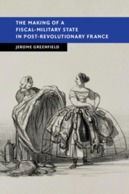 The Making of a Fiscal-Military State in Post-Revolutionary France, Paperback / softback Book
